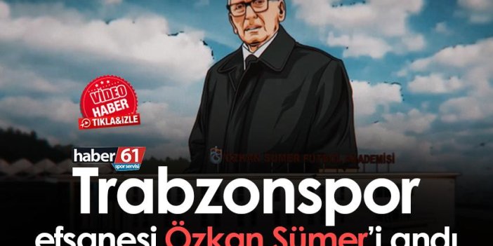 Trabzonspor, efsanesi Özkan Sümer'i andı