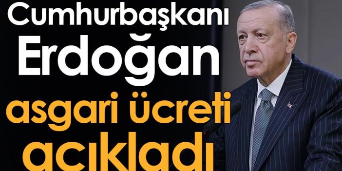 Cumhurbaşkanı Erdoğan asgari ücreti açıkladı!