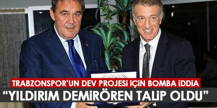 Trabzonspor’un dev projesi için bomba iddia! 