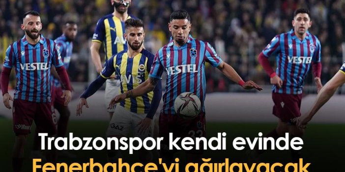 Trabzonspor kendi evinde Fenerbahçe'yi ağırlayacak