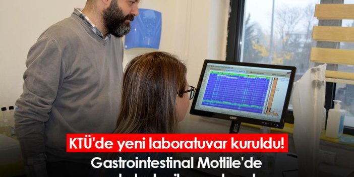 KTÜ'de yeni laboratuvar kuruldu! Gastrointestinal Motlile'de yanlış tedaviler azalacak