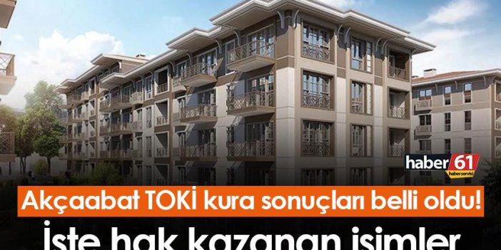 Trabzon Akçaabat TOKİ kura çekim sonuçları belli oldu! İşte hak kazanan isimler
