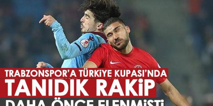 Trabzonspor'a Türkiye Kupası'nda tanıdık rakip! Rakip Ümraniyespor