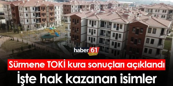 Trabzon Sürmene TOKİ kura çekim sonuçları belli oldu! İşte hak kazanan isimler