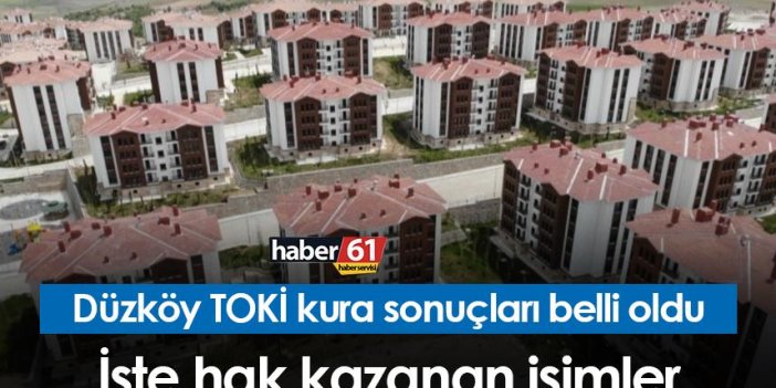Trabzon Düzköy TOKİ kura sonuçları belli oldu! İşte hak kazanan isimler