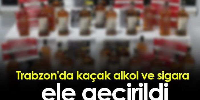 Trabzon'da kaçak alkol ve sigara ele geçirildi