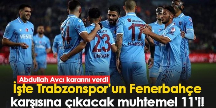 İşte Trabzonspor’un  Fenerbahçe karşısına çıkacak muhtemel 11’i!