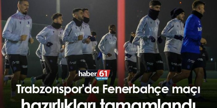 Trabzonspor'da Fenerbahçe maçı hazırlıkları tamamlandı