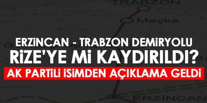 Erzincan - Trabzon demiryolu Rize'ye mi kaydırıldı! AK Partili isimden açıklama geldi