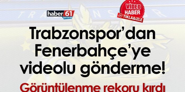 Trabzonspor’dan Fenerbahçe’ye videolu gönderme! Görüntülenme rekoru kırdı