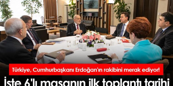 Türkiye, Cumhurbaşkanı Erdoğan'ın rakibini merak ediyor! İşte 6'lı masanın ilk toplantı tarihi