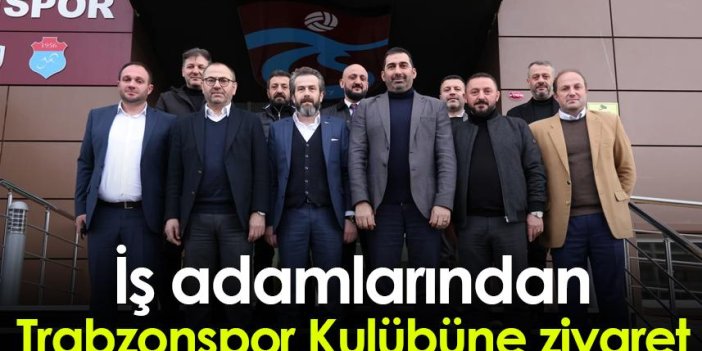 İş adamlarından Trabzonspor Kulübüne ziyaret