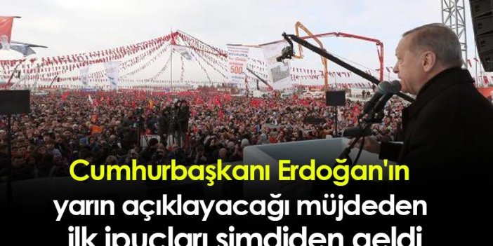 Cumhurbaşkanı Erdoğan'ın yarın açıklayacağı müjdeden ilk ipuçları şimdiden geldi