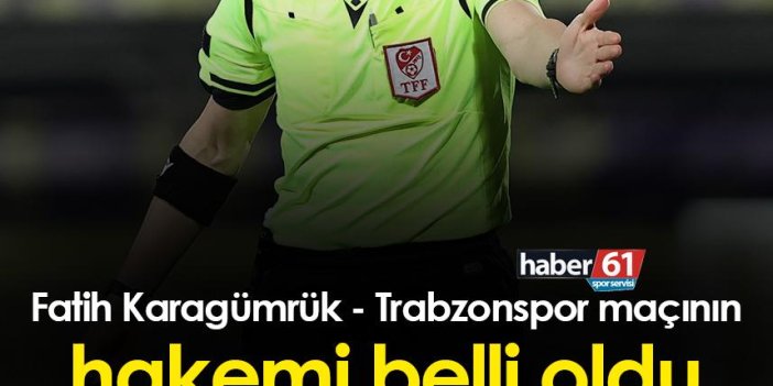 Fatih Karagümrük - Trabzonspor maçının hakemi belli oldu