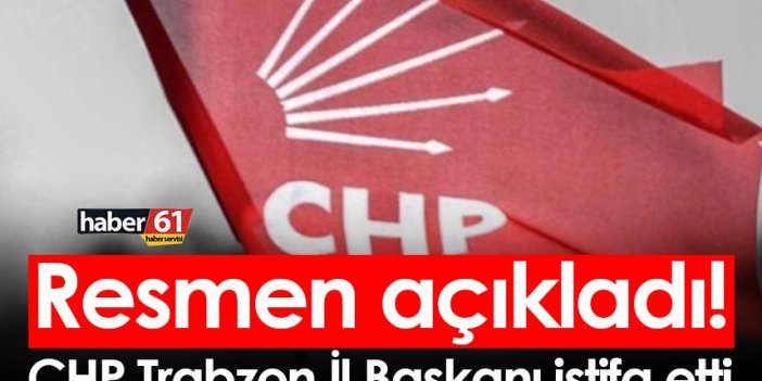 Kararı resmen açıkladı! CHP Trabzon il başkanı istifa