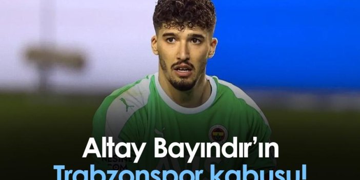 Altay Bayındır’ın Trabzonspor kabusu!