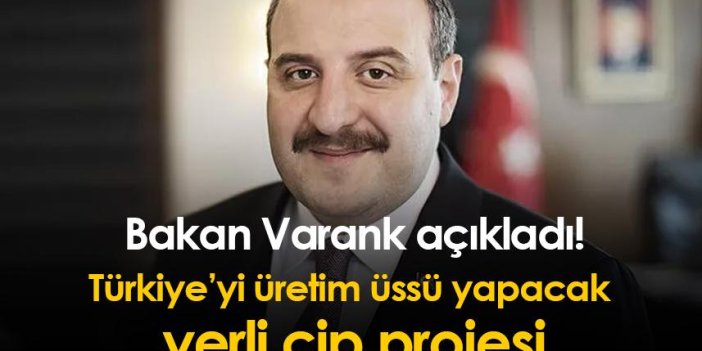 Bakan Varank açıkladı! Türkiye’yi üretim üssü yapacak yerli çip projesi