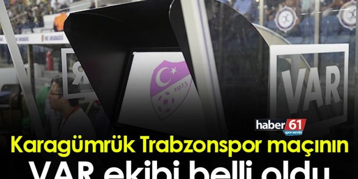 Karagümrük Trabzonspor maçının VAR ekibi belli oldu