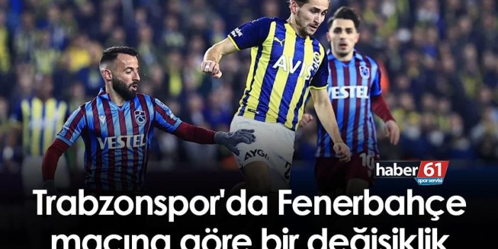 Trabzonspor'da Fenerbahçe maçına göre bir değişiklik