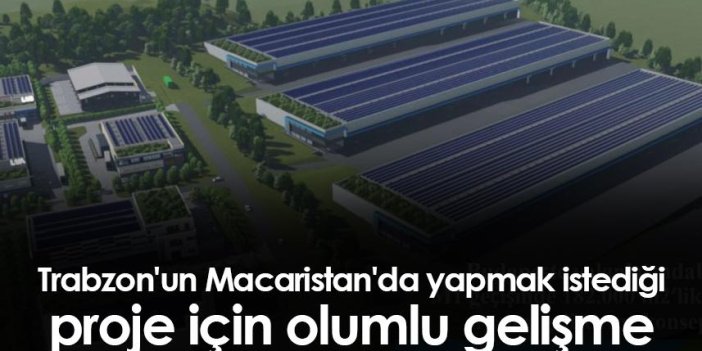 Trabzon'un Macaristan'da yapmak istediği proje için olumlu gelişme
