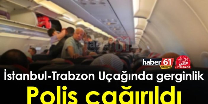 İstanbul Trabzon uçağında gerginlik! Polis çağırıldı