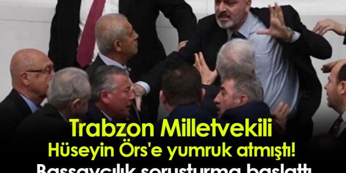 Trabzon Milletvekili Hüseyin Örs'e yumruk atmıştı! Başsavcılık soruşturma başlattı