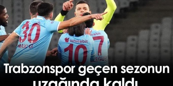 Trabzonspor geçen sezonun uzağında kaldı