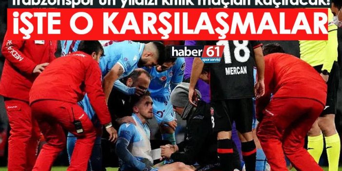 Trabzonspor’un yıldızı kritik maçları kaçıracak! En az 10 karşılaşma