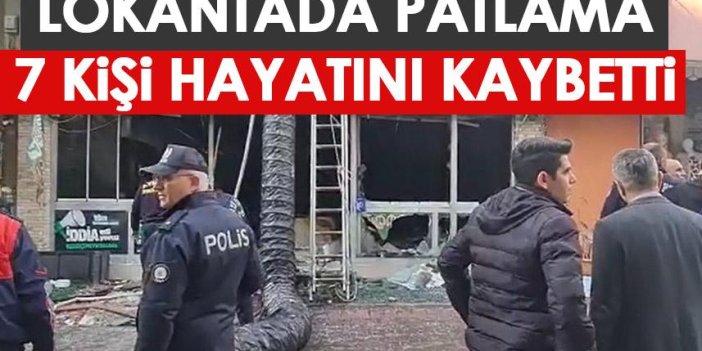 Aydın'da restoranda patlama! 7 kişi hayatını kaybetti