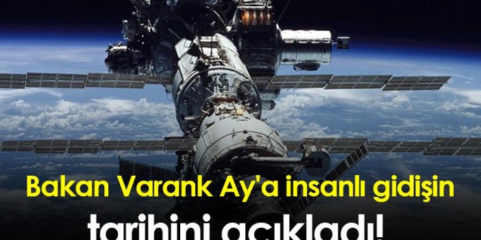 Bakan Varank Ay'a insanlı gidişin tarihini açıkladı!