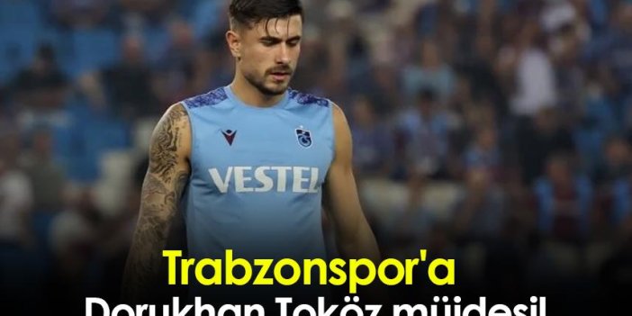 Trabzonspor'a Dorukhan Toköz müjdesi!