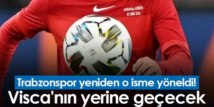 Trabzonspor yeniden o isme yöneldi! Visca'nın yerine geçecek