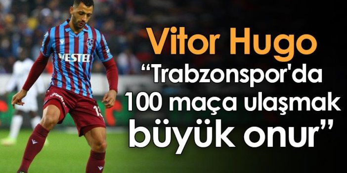 Vitor Hugo: Trabzonspor'da 100 maça ulaşmak büyük onur