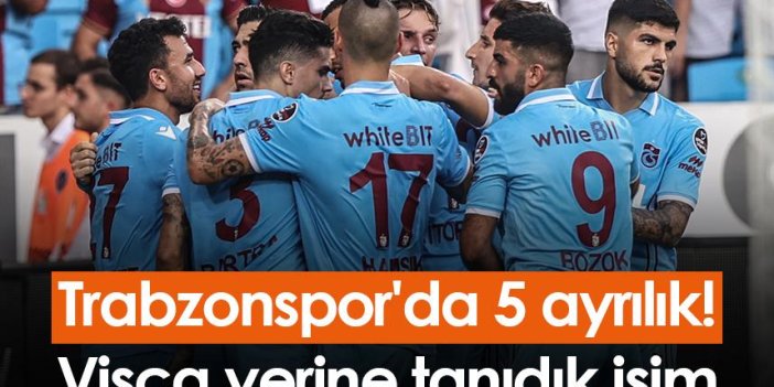 Trabzonspor'da 5 ayrılık! Visca yerine tanıdık isim