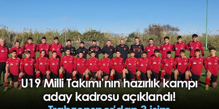 U19 Milli Takımı’nın hazırlık kampı aday kadrosu açıklandı! Trabzonspor'dan 3 isim
