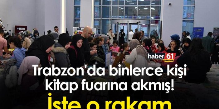 Trabzon'da binlerce kişi kitap fuarına akmış! İşte o rakam