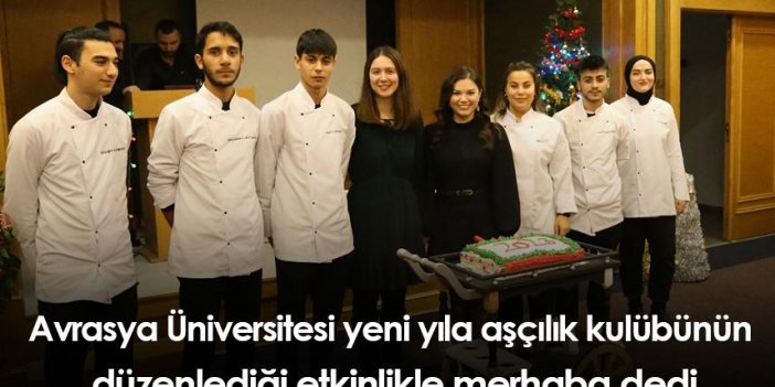 Avrasya Üniversitesi yeni yıla aşçılık kulübünün düzenlediği etkinlikle merhaba dedi