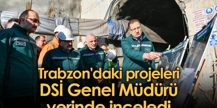 Trabzon'daki projeleri DSİ Genel Müdürü yerinde inceledi