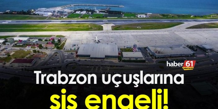 Trabzon uçak seferlerine sis engeli