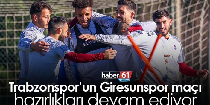 Trabzonspor’un Giresunspor maçı hazırlıkları devam ediyor