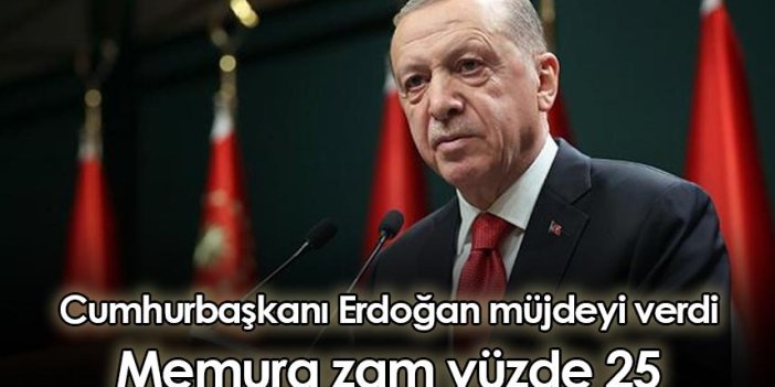 Cumhurbaşkanı Erdoğan müjdeyi verdi: Memura zam yüzde 25