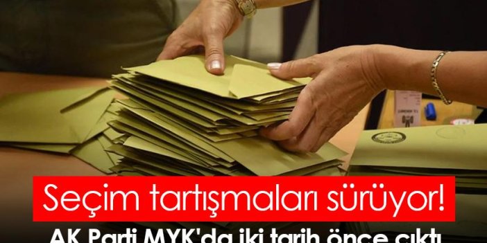Seçim tartışmaları sürüyor! AK Parti MYK'da iki tarih önce çıktı
