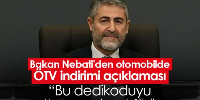 Bakan Nebati'den otomobilde ÖTV indirimi açıklaması: "Bu dedikoduyu kim yayıyor"