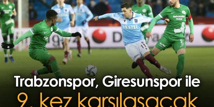 Trabzonspor, Giresunspor ile 9. kez karşılaşacak