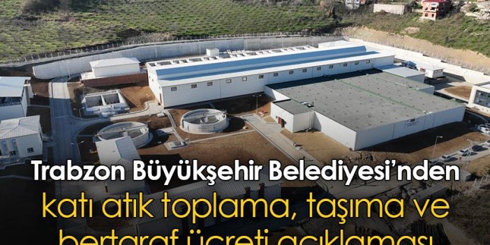 Trabzon Büyükşehir Belediyesi’nden katı atık toplama, taşıma ve bertaraf ücreti açıklaması