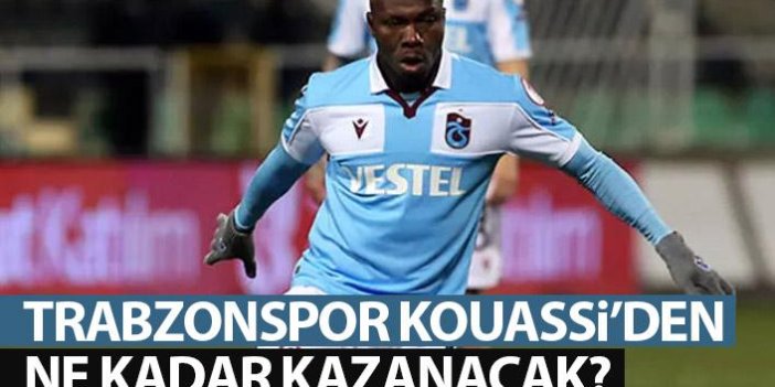 Trabzonspor Kouassi'den ne kadar kazanacak?