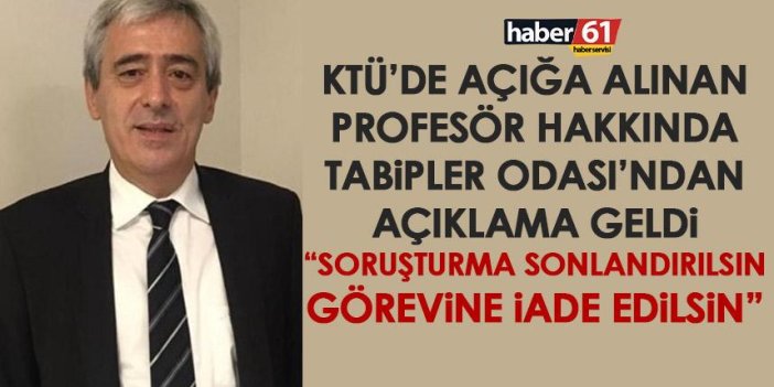 Trabzon Tabipler Odası’ndan KTÜ’de açığa alınan profesör için açıklama: Soruşturma sonlandırılsın!