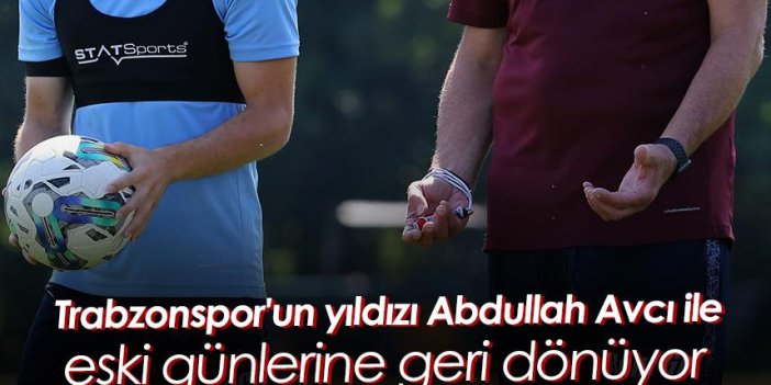 Trabzonspor'un yıldızı Abdullah Avcı ile eski günlerine geri dönüyor