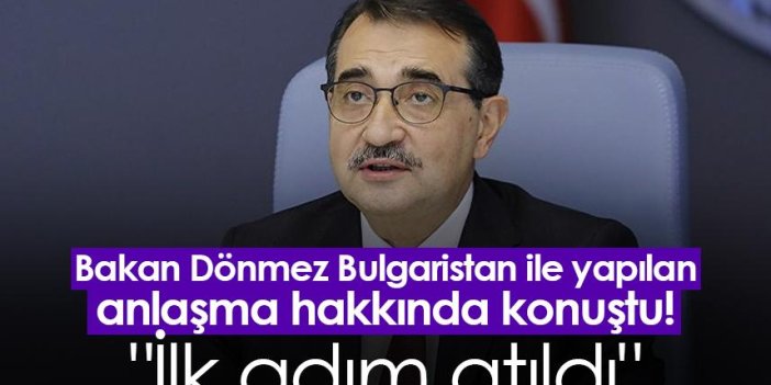 Bakan Dönmez Bulgaristan ile yapılan anlaşma hakkında konuştu! "İlk adım atıldı"