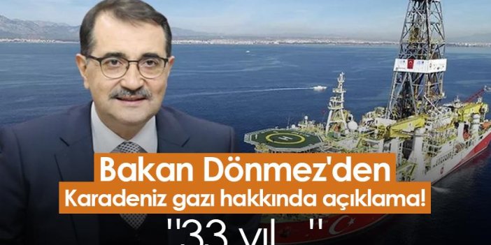 Bakan Dönmez'den Karadeniz gazı hakkında açıklama! "33 yıl..."